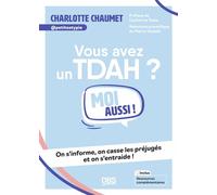 Vous avez un TDAH ? Moi aussi ! On s'informe, on casse les préjugés et on s'entraide ! - Charlotte Chaumet - De Boeck Supérieur - broché - Essai