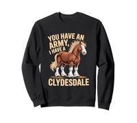 Vous Avez Une armée, J'Ai Un Cavalier de Clydesdale Sweatshirt