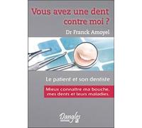 Vous Avez Une Dent Contre Moi ? - Mieux Connaître Mes Dents, Ma Bouche Et Leurs Maladies