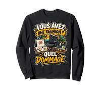 Vous Avez Une Réunion Quel Dommage Humour Retraite Bureau Sweatshirt