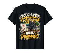 Vous Avez Une Réunion Quel Dommage Humour Retraite Bureau T-Shirt