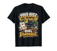 Vous Avez Une Réunion Quel Dommage Humour Retraite Bureau T-Shirt Graphique avec Valeur