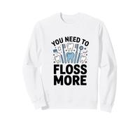 Vous devez Nettoyer Entre Les Dents Plus d'humour Dentaire Sweatshirt