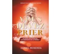 VOUS DEVEZ PRIER (Volume1): 28 JOURS POUR REBÂTIR LES REMPARTS DE LA PRIÈRE !