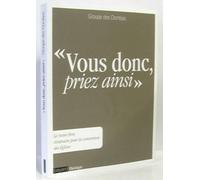 Vous donc, priez ainsi: Le Notre Père, itinéraire pour la conversion des Eglises