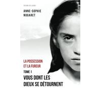 Vous dont les dieux se détournent: Tome 1 La possession et la fureur