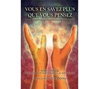 Vous en savez plus que vous pensez - Découvrez vos pouvoirs supersubconscients