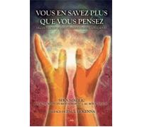Vous en savez plus que vous pensez - Découvrez vos pouvoirs supersubconscients