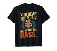 Vous entendez la Musique mais Vous Vous sentez comme Le Bassiste T-Shirt