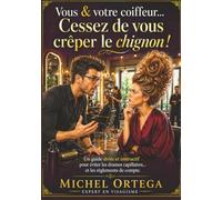 Vous et votre coiffeur, cessez de vous crêper le chignon