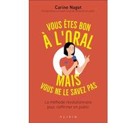 Vous êtes bon à l'oral mais vous ne le savez pas: La méthode révolutionnaire pour s'affirmer en public