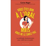 Vous êtes bon à l'oral mais vous ne le savez pas La méthode révolutionnaire pour s'affirmer en public - Carine Nagot - Alisio - broché - Etude