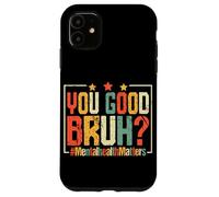 Vous êtes Bon Bruh? #MentalHealthMatters Coque pour iPhone 11