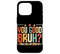 Vous êtes Bon Bruh? #MentalHealthMatters Coque pour iPhone 16 Pro