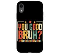 Vous êtes Bon Bruh? #MentalHealthMatters Coque pour iPhone XR