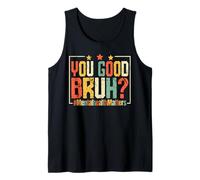 Vous êtes Bon Bruh? #MentalHealthMatters Débardeur