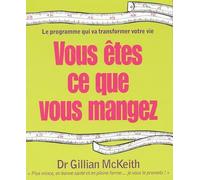 Vous êtes ce que vous mangez: Le programme qui va transformer votre vie