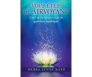 Vous Etes Clairvoyant: L'art de la lecture et de la guerison psychique
