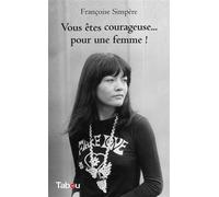 Vous êtes courageuse... pour une femme ! - Françoise Simpère - Tabou - broché - Biographie