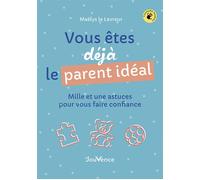 Vous êtes déjà le parent idéal Mille et une astuces pour vous faire confiance - Maelys Le Levreur - Jouvence - broché - Guide
