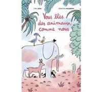 Vous êtes des animaux, comme nous Cyril Dion (Auteur), Sébastien Mourrain (Illustration)