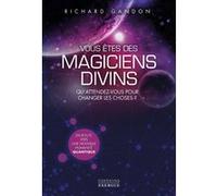 Vous êtes des magiciens divins - Qu'attendez-vous pour changer les choses ? Richard Gandon (Auteur)