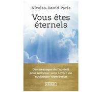 Vous Êtes Éternels - Des Messages De L'au-Delà Pour Redonner Sens À Votre Vie Et Changer Votre Destin