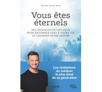 Vous êtes éternels ! : Livre de spiritualité de Nicolas-David Paris - Livre spirituel pour redécouvrir la vie et la mort grâce au témoignage d'un ... (aimer, vibrer, et) trouver son chemin de vie