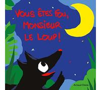 Vous êtes fou, monsieur le loup !