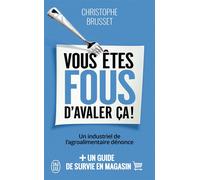 Vous êtes fous d'avaler ça ! Un industriel de l'agroalimentaire dénonce - Christophe Brusset - J'ai Lu - Poche - Essai