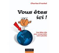 Vous êtes ici ! - Les idées clé pour comprendre la Terre Les idées clés pour comprendre notre planète - Charles Frankel - Dunod - broché - Etude