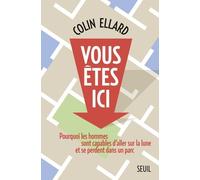 Vous Êtes Ici - Pourquoi Les Hommes Sont Capables D'aller Sur La Lune Mais Se Perdent Dans Un Parc