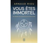 Vous êtes immortel Arnaud Riou (Auteur)