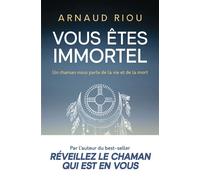 Vous êtes immortel Un chaman nous parle de la vie et de la mort - Arnaud Riou - J'ai Lu - broché - Guide