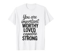 Vous êtes Important, Digne d'être aimé, Capable, Fort T-Shirt Graphique avec Valeur