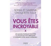 Vous êtes incroyable - Un manuel pratique pour être à l'écoute de vos vibrations et exprimer votre m