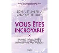 Vous êtes incroyable - Un manuel pratique pour être à l'écoute de vos vibrations et exprimer votre magie intérieure ! - Sonia Choquette-Tully - Exergue - broché - Guide