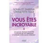 Vous Êtes Incroyable - Un Manuel Pratique Pour Être À L'écoute De Vos Vibrations Et Exprimer Votre Magie Intérieure !