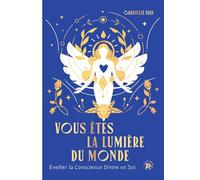 Vous êtes la Lumière du Monde: Eveiller la Conscience Divine en Soi