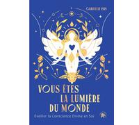 Vous êtes la Lumière du Monde Eveiller la Conscience Divine en Soi - Gabrielle Isis - Lotus Et L'elephant - broché - Guide