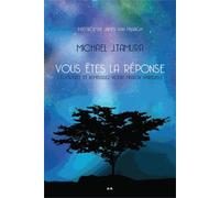 Vous Êtes La Réponse - Découvrez Et Remplissez Votre Mission Spirituelle