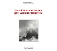 Vous êtes le bonheur que vous recherchez - Rupert Spira - L'originel Accarias - broché - Guide