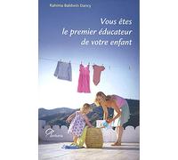 Vous êtes le premier éducateur de votre enfant: Comment aider les enfant à se développer naturellement