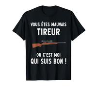 Vous êtes Mauvais tireur Chasse ou C'est Moi Qui suis Bon T-Shirt