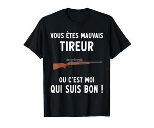 Vous êtes Mauvais tireur Chasse ou C'est Moi Qui suis Bon T-Shirt
