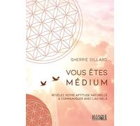 Vous êtes médium - Révélez votre aptitude naturelle à communiquer avec l'au-delà Révélez votre aptitude naturelle à communiquer avec l'Au-delà - Sherrie Dillard - Alliance Magique - broché - Guide