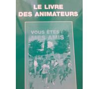 Vous Êtes Mes Amis - Livre Des Animateurs