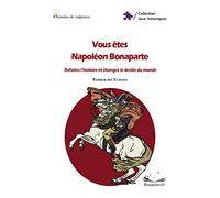 Vous êtes Napoléon Bonaparte : Refaites l'histoire et changez le destin du monde
