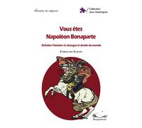 Vous êtes Napoléon Bonaparte : Refaites l'histoire et changez le destin du monde - Patrick Des Ylouses - Chemins De Traverse - broché - Livre-jeu