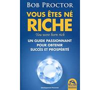 Vous êtes né riche: Un guide passionnant pour obtenir succès et prospérité